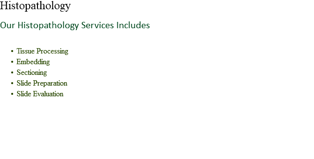 Histopathology Our Histopathology Services Includes Tissue Processing
Embedding
Sectioning
Slide Preparation
Slide Evaluation